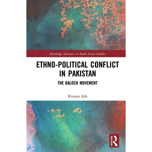 Routledge Advances in South Asian Studie Ethno-political Conflict in Pakistan: The Baloch Movement, (Hardcover)