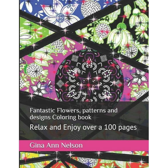 Fantastic Flowers, patterns and designs Coloring book: Relax and Enjoy over a 100 pages (Paperback)