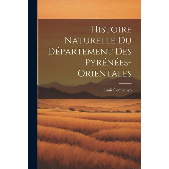 Histoire naturelle du département des pyrénées-orientales (Paperback)