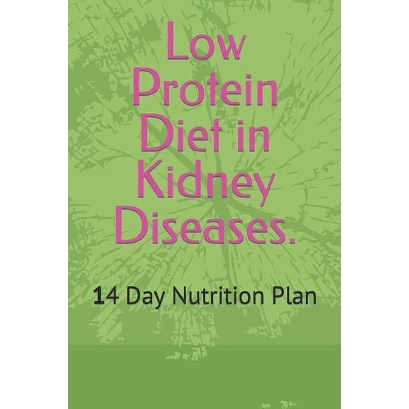 Kidney Disease Diet Low Protein Diet in Kidney Diseases.: 14 Day Nutrition Plan, (Paperback)