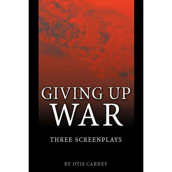 Giving Up War:: Three Screenplays, (Paperback)