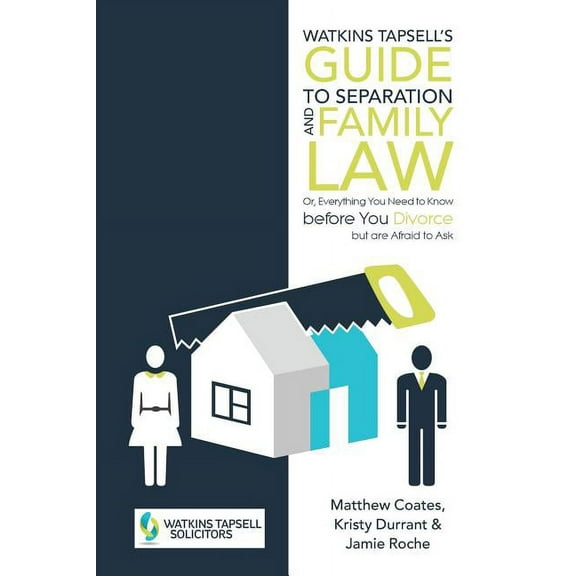 Watkins Tapsell's Guide to Separation and Family Law: or, Everything You Need to Know before You Divorce but are Afraid , (Paperback)