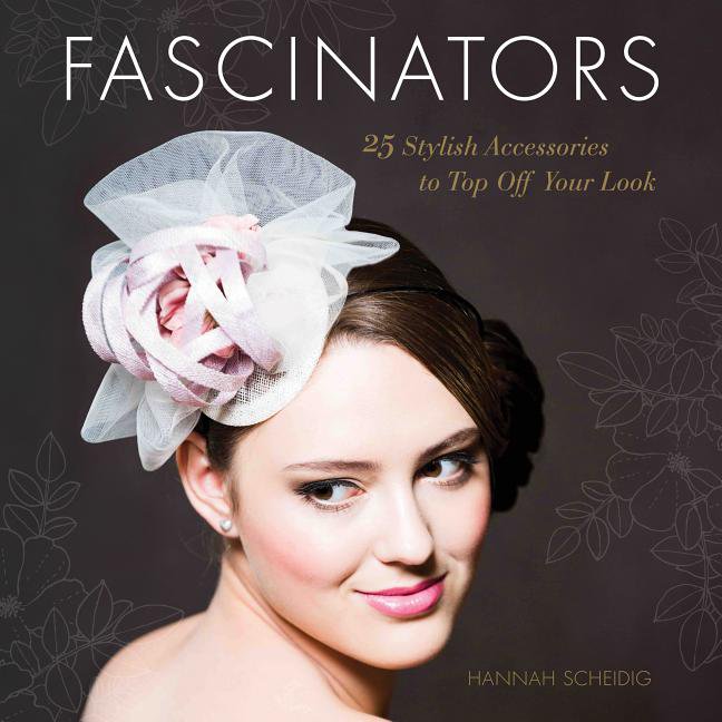 Fascinators 25 Stylish Accessories to Top Off Your Look (Paperback