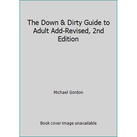 Pre-Owned The Down & Dirty Guide to Adult Add-Revised, 2nd Edition (Paperback) 0962770191 9780962770197