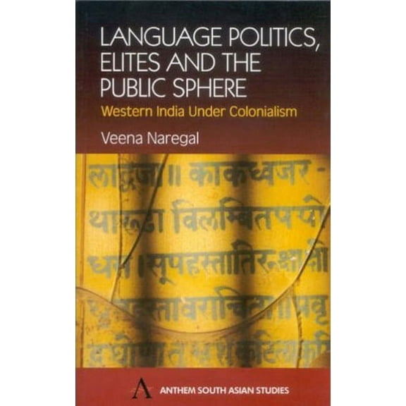 Language Politics, Elites and the Public Sphere: Western India Under Colonialism, (Paperback)