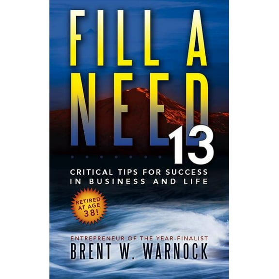 Fill a Need: 13 Critical Tips for Success in Business and Life, (Paperback)