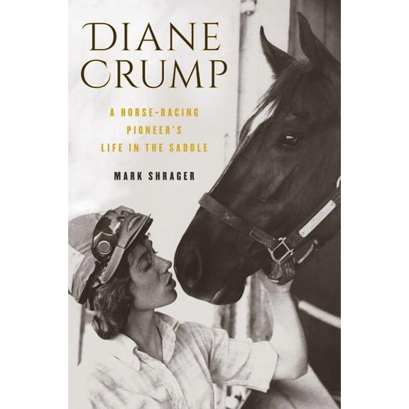 Diane Crump: A Horse-Racing Pioneer's Life in the Saddle, (Hardcover)