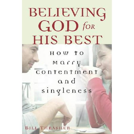 Believing God for His Best : How to Marry Contentment and (Alunageorge Best Be Believing)