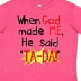 thumbnail image 4 of Inktastic When God Made Me He Said Ta-da Boys or Girls Toddler T-Shirt, 4 of 5