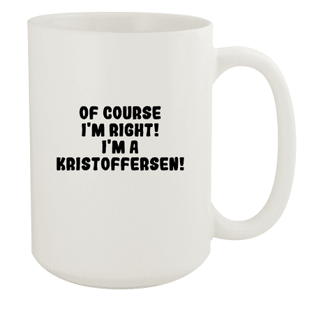 

Of Course I m Right! I m A Kristoffersen! - Ceramic 15oz White Mug White