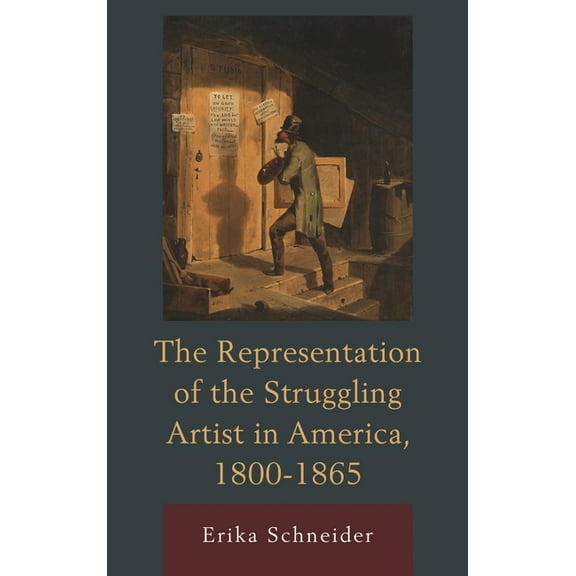 The Representation of the Struggling Artist in America, 1800-1865, (Hardcover)