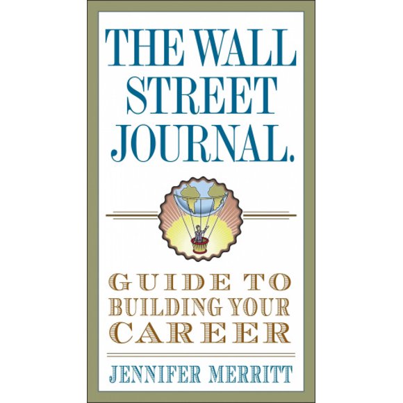 The Wall Street Journal Guide to Building Your Career
