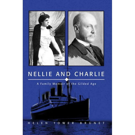 Nellie and Charlie: A Family Memoir of the Gilded Age (Paperback) by Helen Tower Brunet