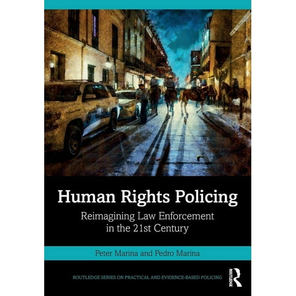 Routledge Practical and Evidence-Based P Human Rights Policing: Reimagining Law Enforcement in the 21st Century, (Paperback)