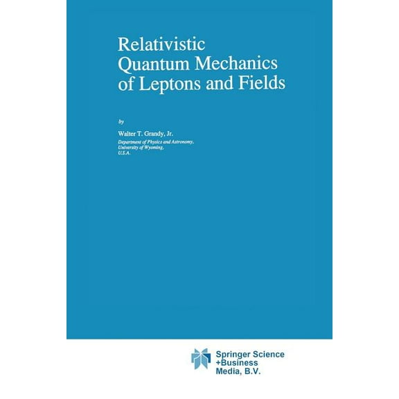 Fundamental Theories of Physics Relativistic Quantum Mechanics of Leptons and Fields, Book 41, (Paperback)
