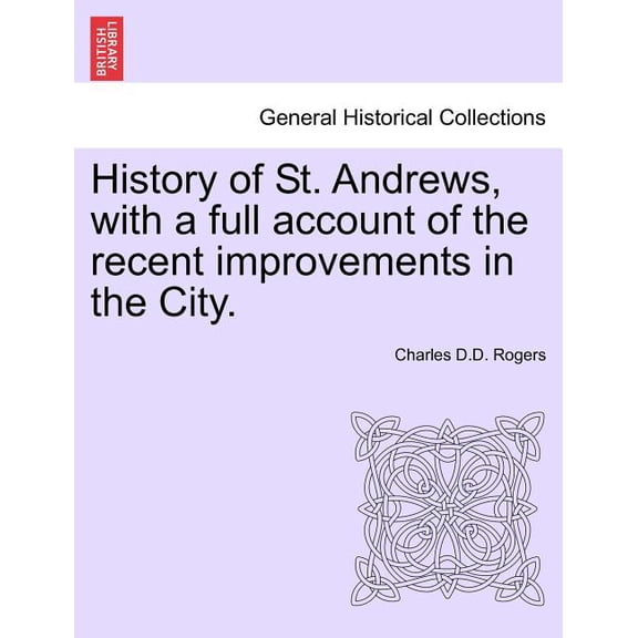 History of St. Andrews, with a Full Account of the Recent Improvements in the City. (Paperback)