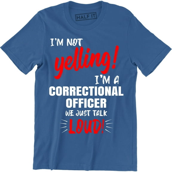 I'm Not Yelling I'm A Correctional Officer We Just Talk Loud - Men's T-Shirt