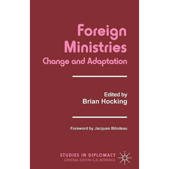Studies in Diplomacy and International R Foreign Ministries: Change and Adaptation, (Paperback)