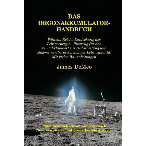 Das Orgonakkumulator Handbuch: Wilhelm Reichs Entdeckung der Lebensenergie. RÃ¼stzeug fÃ¼r das 21. Jahrhundert zur Selbsth, (Paperback)