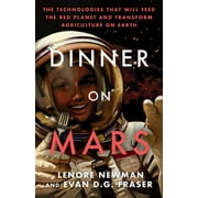 Dinner on Mars: The Technologies That Will Feed the Red Planet and Transform Agriculture on Earth (Paperback)