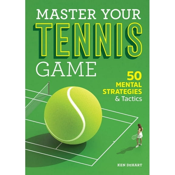 Master Your Tennis Game: 50 Mental Strategies and Tactics, (Paperback)