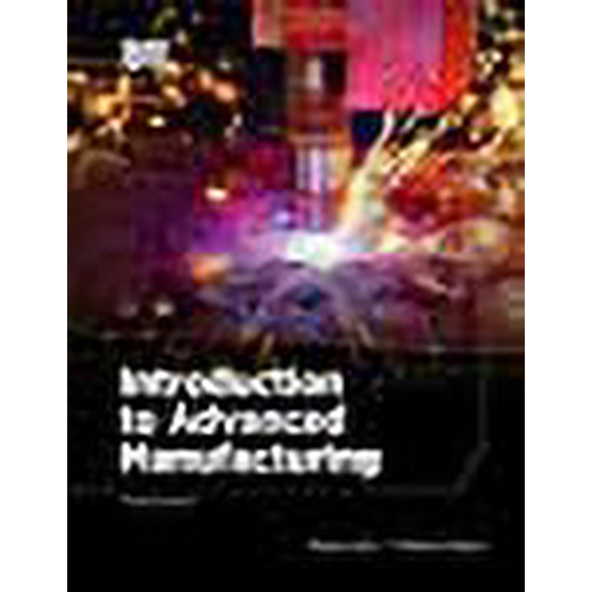Introduction to Advanced Manufacturing (Paperback)