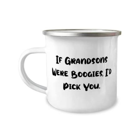 

If Grandsons Were Boogies I d Pick You. 12oz Camper Mug Grandson Cute For Grandson