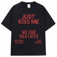 thumbnail image 3 of Just Kiss Me We Can Talk Later T Shirt Men Women Funny Joke Fashion T-shirts Oversized Cotton Casual Summer T-shirt Streetwear, 3 of 5