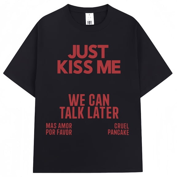 Just Kiss Me We Can Talk Later T Shirt Men Women Funny Joke Fashion T-shirts Oversized Cotton Casual Summer T-shirt Streetwear