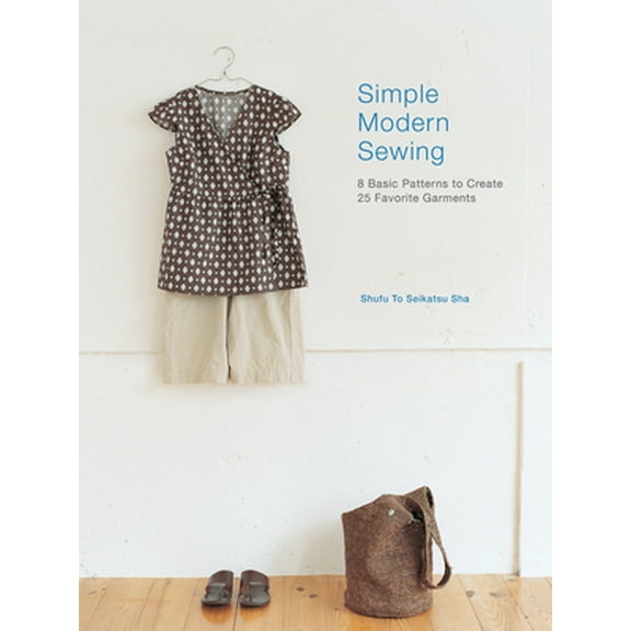 Pre-Owned Simple Modern Sewing: 8 Basic Patterns to Create 25 Favorite Garments (Paperback) 159668352X 9781596683525