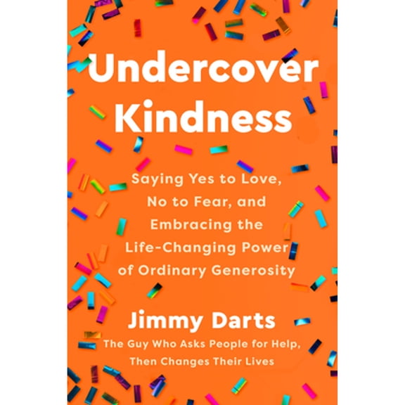 Pre-Owned Undercover Kindness: Saying Yes to Love, No to Fear, and Embracing the Life-Changing Power of (Hardcover) by Jimmy Darts