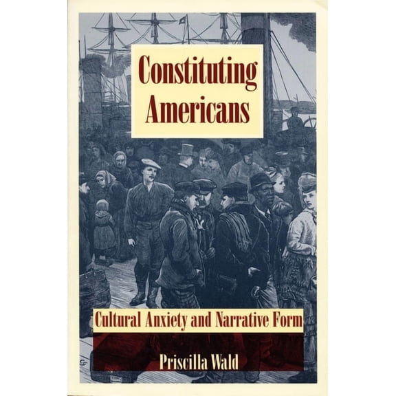New Americanists Constituting Americans: Cultural Anxiety and Narrative Form, (Paperback)
