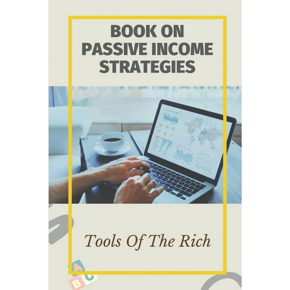 Book On Passive Income Strategies : Tools Of The Rich: How To Achieve Financial Freedom (Paperback)
