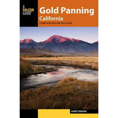 Gold Panning California : A Guide to the Area's Best Sites for