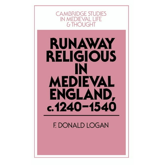 Cambridge Studies in Medieval Life and T Runaway Religious in Medieval England, C.1240 1540, Book 32, (Hardcover)