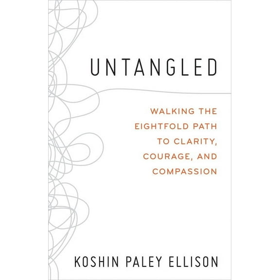 Untangled: Walking the Eightfold Path to Clarity, Courage, and Compassion, (Paperback)