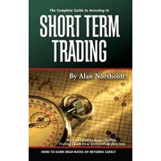 The Complete Guide to Investing in Short-Term Trading : How to Earn High Rates of Returns Safely (Paperback)
