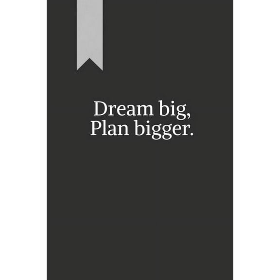 Dream big, Plan bigger.: A journal for goal-setting and reflection. Great for personal use or as a gift., (Paperback)