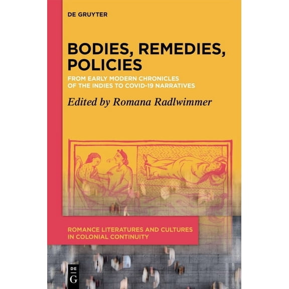 Romance Literatures and Cultures in Colo Bodies, Remedies, Policies: From Early Modern Chronicles of the Indies to Covid-19 Narratives, Book 1, (Hardcover)