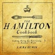 The Hamilton Cookbook: Cooking, Eating, and Entertaining in Hamilton's World [Paperback - Used]