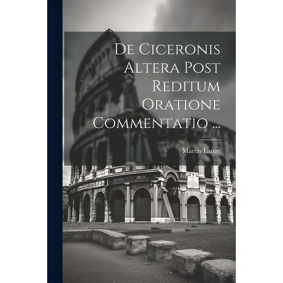 De Ciceronis Altera Post Reditum Oratione Commentatio ... (Paperback)