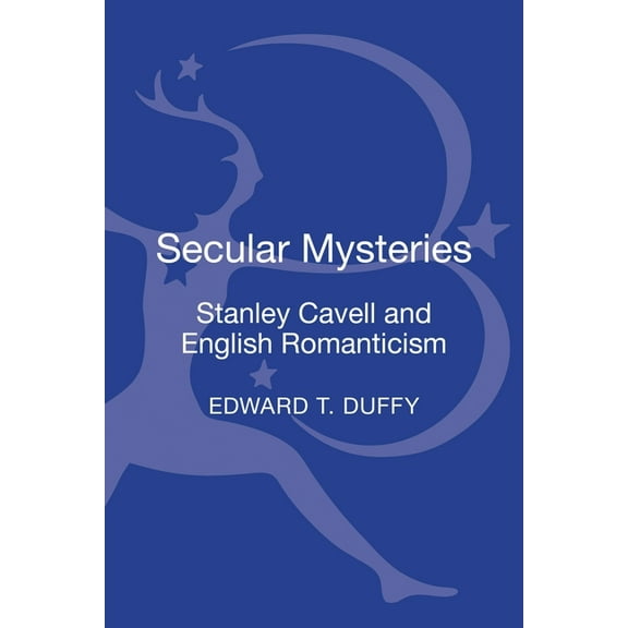 Secular Mysteries: Stanley Cavell and English Romanticism, (Hardcover)