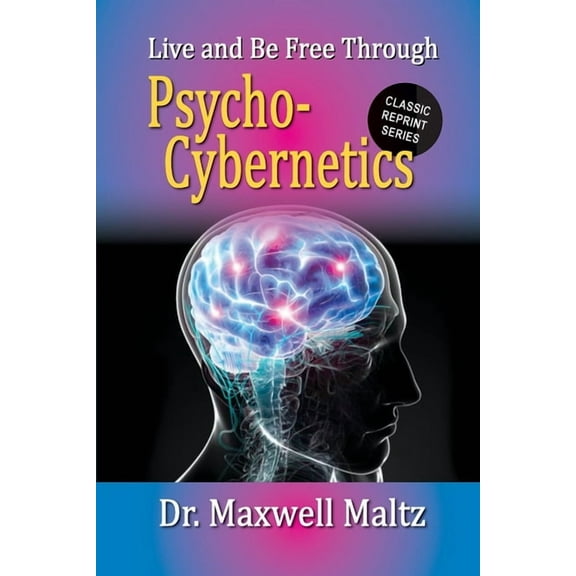 Live and Be Free Through Psycho-Cybernetics, (Paperback)