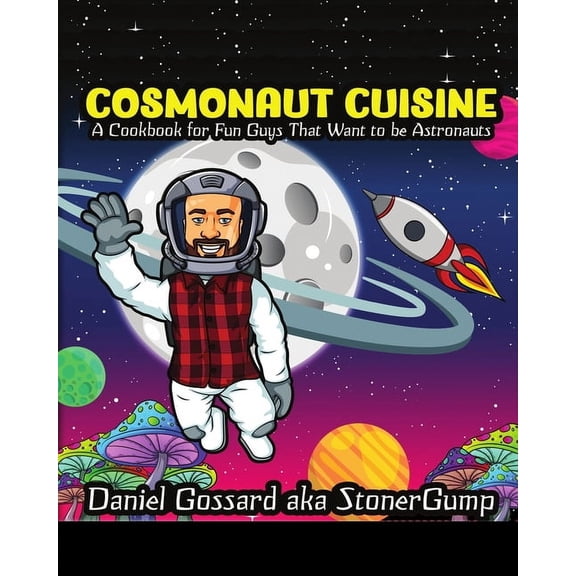 Stonergump Cosmonaut Cuisine: A cook book for "fun guys" that want to be astronauts, Book 3, (Paperback)