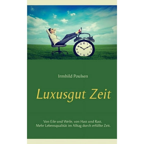Luxusgut Zeit: Von Eile und Weile, von Hast und Rast. Mehr LebensqualitÃ¤t im Alltag durch erfÃ¼llte Zeit., (Paperback)