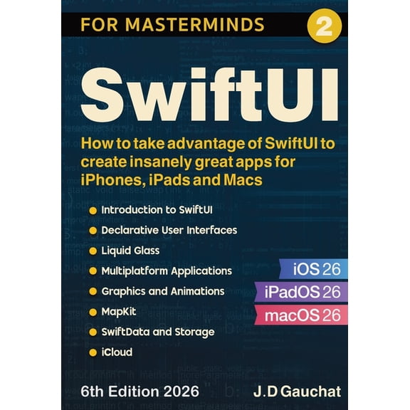 SwiftUI for Masterminds: How to take advantage of SwiftUI to create insanely great apps for iPhones, iPads and Macs, (Paperback)