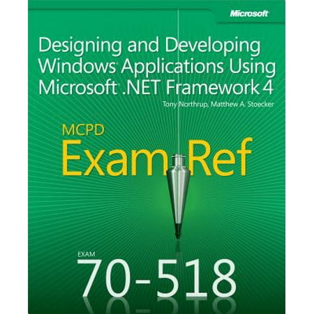 Exam Ref 70-518 Designing and Developing Windows Applications Using Microsoft .NET Framework 4 (MCPD) -