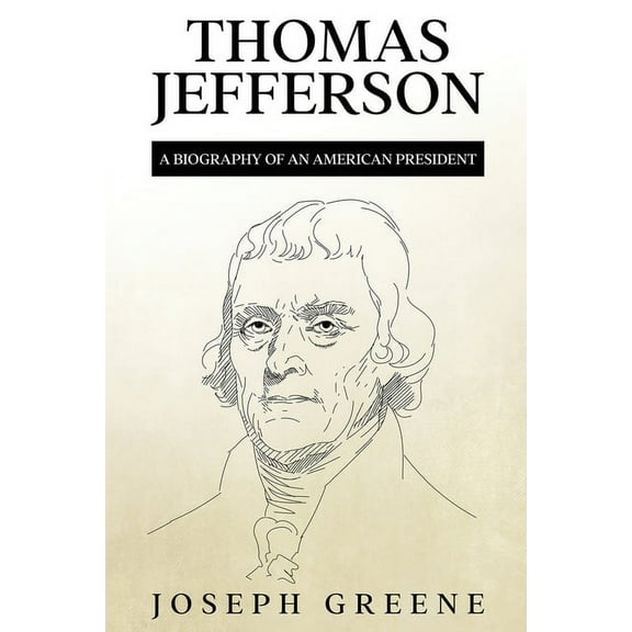 Thomas Jefferson: A Biography of an American President, (Paperback)