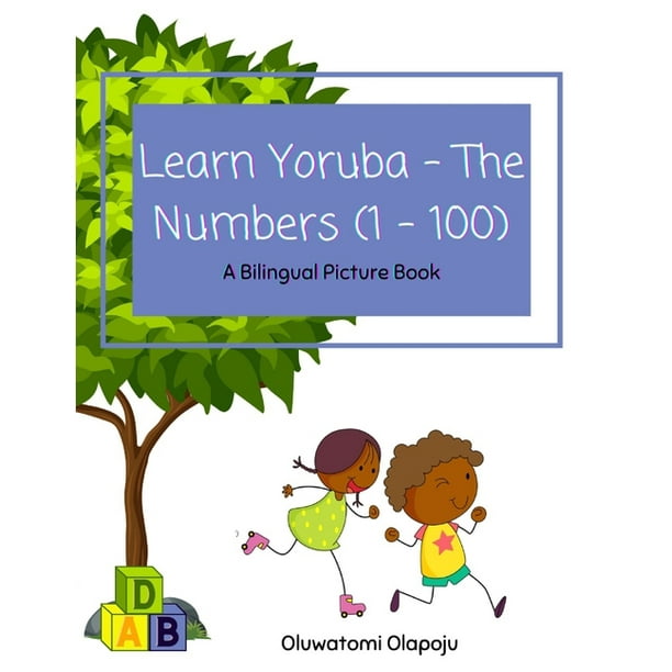 Learn Yoruba Learn Yoruba The Numbers (1 100) A Bilingual Picture