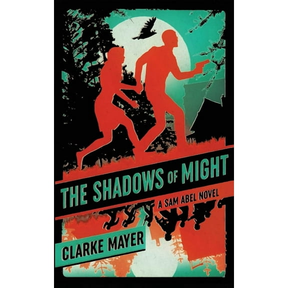 Sam Abel The Shadows of Might: A Sam Abel Novel, Book 1, (Paperback)